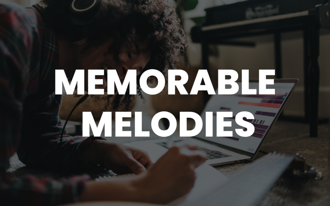How To Create Memorable melodies in your songs