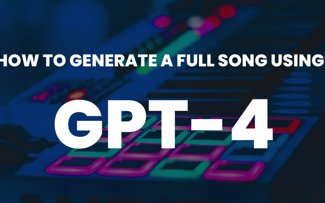 How to generate a Full Song Using OpenAI’s GPT-4 and ChatGTP