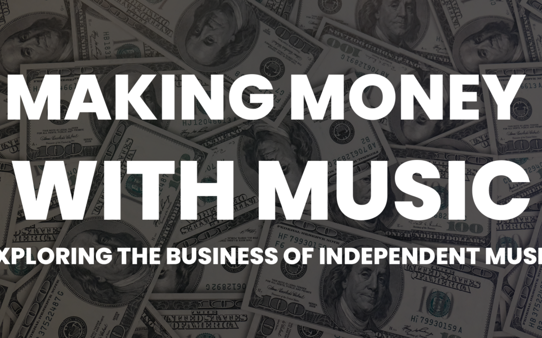 Making Money with Music: Exploring the Business of Independent Music